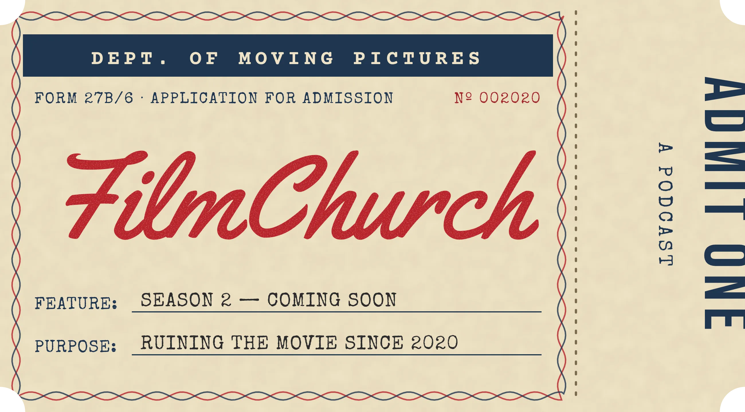 An old admission ticket from the Dept. of Moving Pictures. Form 27B/6, application for admission, number 002020. FilmChurch. Feature: Season 2, coming soon. Purpose: ruining the movie since 2020. Admit one.